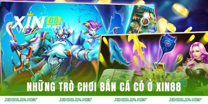 Cập nhật những trò chơi bắn cá có ở XIN88