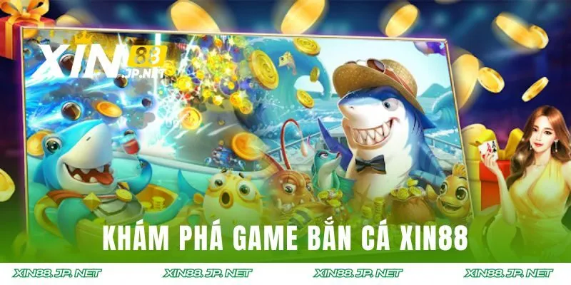 Khám phá game bắn cá XIN88