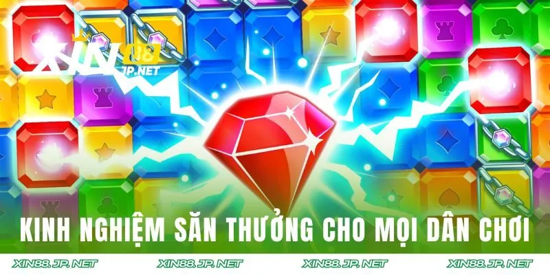 Kinh nghiệm săn thưởng cho mọi dân chơi